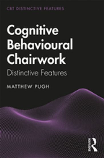 Cognitive Behavioural Chairwork - Matthew Pugh