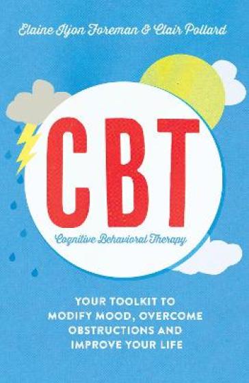 Cognitive Behavioural Therapy (CBT) - Clair Pollard - Elaine Iljon Foreman