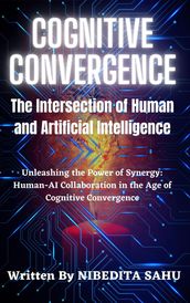 Cognitive Convergence: The Intersection of Human and Artificial Intelligence