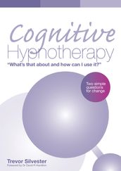 Cognitive Hypnotherapy: What s that about and how can I use it?