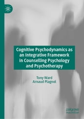 Cognitive Psychodynamics as an Integrative Framework in Counselling Psychology and Psychotherapy