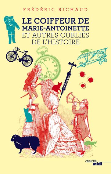 Le Coiffeur de Marie-Antoinette et autres oubliés de l'Histoire - Frédéric Richaud