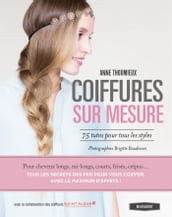 Coiffures sur mesure. 75 tutos pour tous les styles