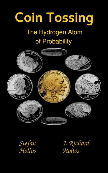 Coin Tossing: The Hydrogen Atom of Probability - J. Richard Hollos - Stefan Hollos
