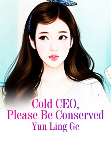 Cold CEO, Please Be Conserved - Lemon Novel - Yun Lingge