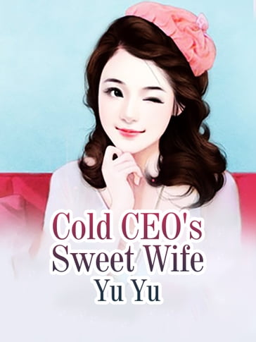 Cold CEO's Sweet Wife - Lemon Novel - Yu Yu