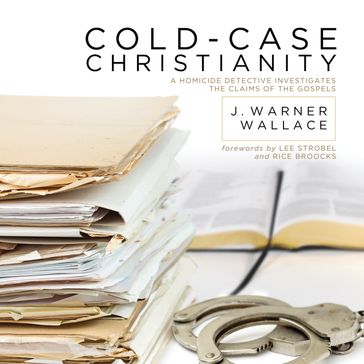 Cold-Case Christianity - J. Warner Wallace