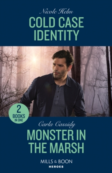 Cold Case Identity / Monster In The Marsh - Nicole Helm - Carla Cassidy