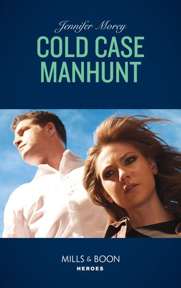 Cold Case Manhunt (Cavanaugh Justice, Book 9) (Mills & Boon Heroes) - Jennifer Morey