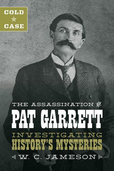 Cold Case: The Assassination of Pat Garrett - W.C. Jameson