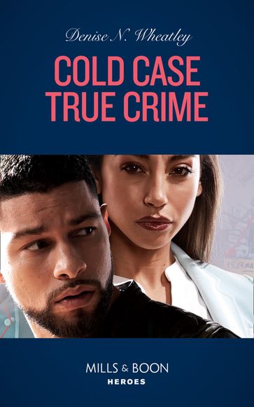 Cold Case True Crime (An Unsolved Mystery Book, Book 5) (Mills & Boon Heroes) - Denise N. Wheatley