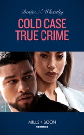Cold Case True Crime (An Unsolved Mystery Book, Book 5) (Mills & Boon Heroes)