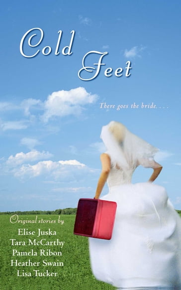 Cold Feet - Heather Swain - Pamela Ribon - Tara McCarthy - Elise Juska - Lisa Tucker