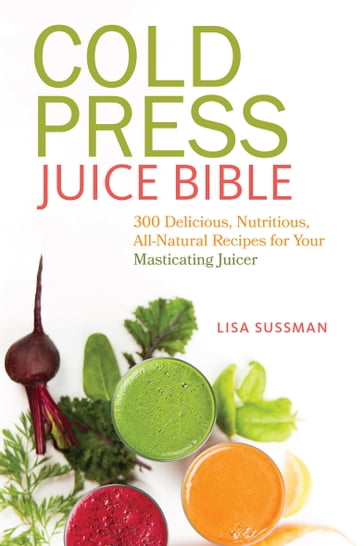 Cold Press Juice Bible - Lisa Sussman