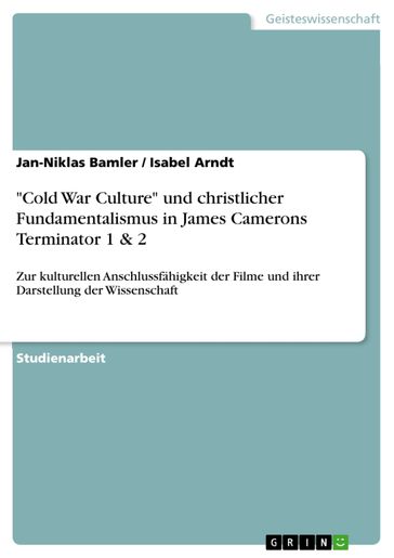 'Cold War Culture' und christlicher Fundamentalismus in James Camerons Terminator 1 & 2 - Isabel Arndt - Jan-Niklas Bamler