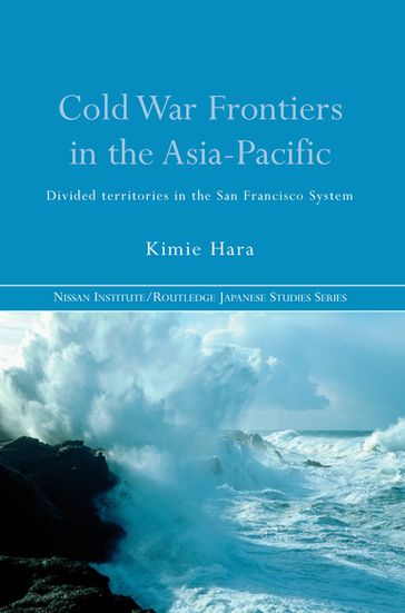 Cold War Frontiers in the Asia-Pacific - Kimie Hara