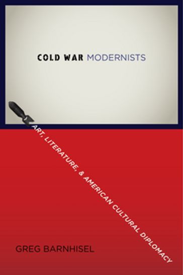 Cold War Modernists - Greg Barnhisel