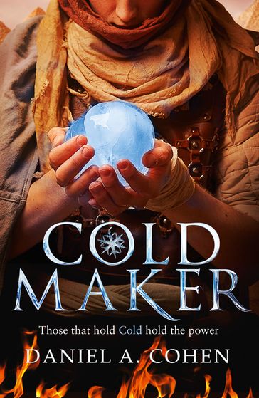 Coldmaker: Those who control Cold hold the power (The Coldmaker Saga, Book 1) - Daniel A. Cohen