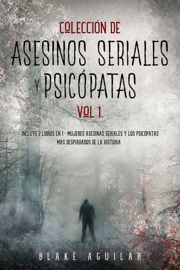 Colección de Asesinos Seriales y Psicópatas Vol 1. - Blake Aguilar