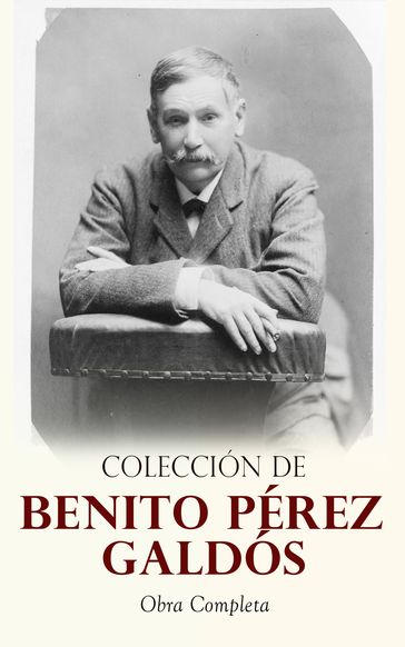 Colección de Benito Pérez Galdós: Obra Completa - Benito Pérez Galdós
