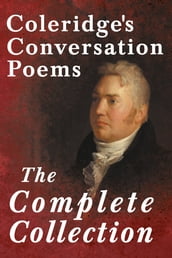 Coleridge s Conversation Poems - The Complete Collection