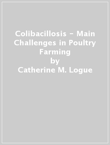 Colibacillosis - Main Challenges in Poultry Farming - Catherine M. Logue - Nicolle L. Barbieri - Jean Pierre Vaillancourt