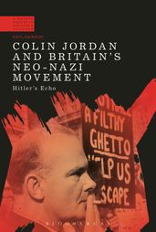 Colin Jordan and Britain s Neo-Nazi Movement