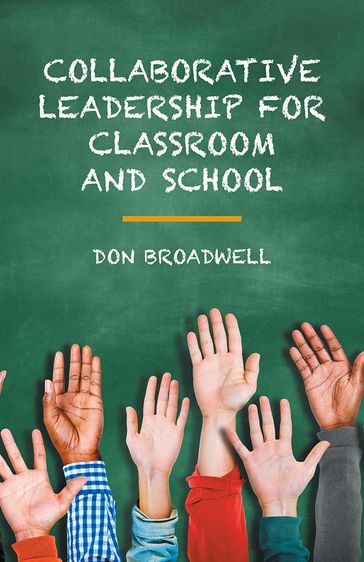 Collaborative Leadership for Classroom and School - Don Broadwell