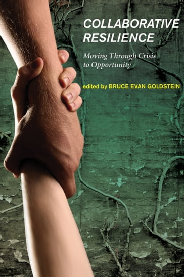 Collaborative Resilience - Bruce E Goldstein - Bruce Mitchell - Charles J. Hoch - Connie Ozawa - Derek Armitage - Edward P. Weber - Eric W. Welch - Frank Dukes - Hallie Eakin - Jana Carp - Jill Williams - John Randolph - Karen E. Till - Luis A. Bojorquez-Tapia - Melissa Marschke - Moira Zellner - Patrick McConney - Richard Friend - Robert Arthur - Ryan Bullock - Sanda Kaufman - Steven Kelban - Terrence Phillips - William Hale Butler