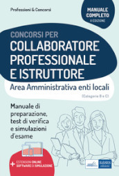 Collaboratore professionale e istruttore. Area amministrativa degli enti locali. Manuale, test di verifica e simulazioni delle prove d esame. Con espansione online. Con software di simulazione