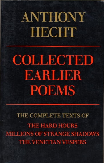 Collected Earlier Poems of Anthony Hecht - Anthony Hecht