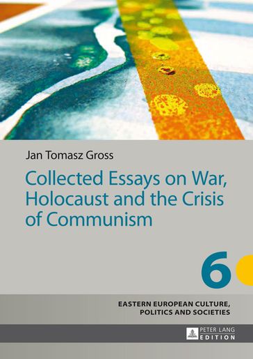 Collected Essays on War, Holocaust and the Crisis of Communism - Jan Tomasz Gross - Irena Grudzinska-Gross