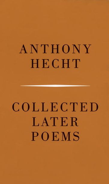 Collected Later Poems of Anthony Hecht - Anthony Hecht