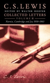 Collected Letters Volume Three: Narnia, Cambridge and Joy 19501963