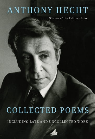 Collected Poems of Anthony Hecht - Anthony Hecht