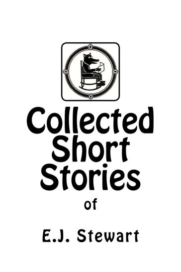 Collected Short Stories - E.J. STEWART