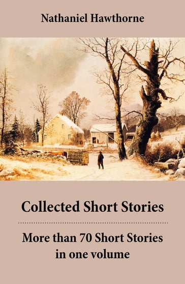 Collected Short Stories: More than 70 Short Stories in one volume - Hawthorne Nathaniel