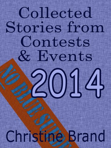 Collected Stories from Contests and Events 2014 - Christine Brand