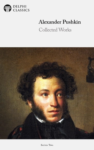 Collected Works of Alexander Pushkin (Delphi Classics) - Alexander Pushkin - Delphi Classics