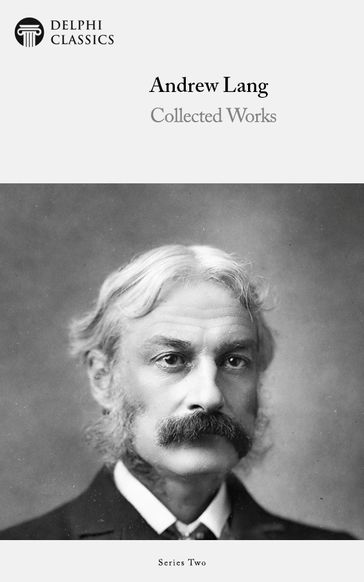 Collected Works of Andrew Lang (Delphi Classics) - Andrew Lang - Delphi Classics