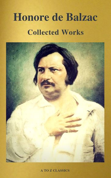 Collected Works of Honore de Balzac with the Complete Human Comedy (A to Z Classics) - A to z Classics - Honore De Balzac