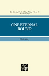 Collected Works of Hugh Nibley, Vol. 19: One Eternal Round