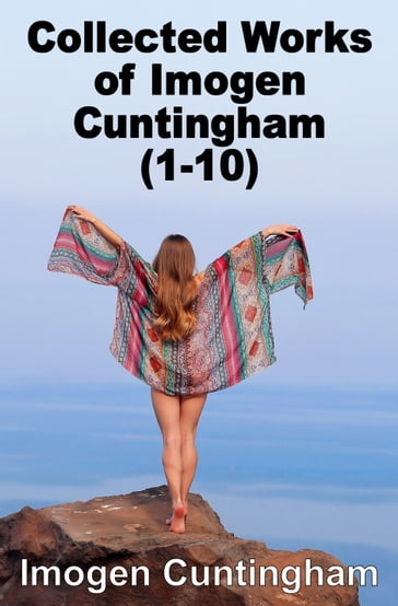 Collected Works of Imogen Cuntingham (1-10) - Imogen Cuntingham