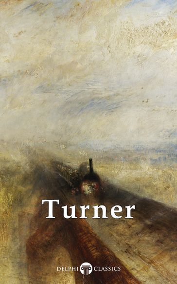 Collected Works of J. M. W. Turner (Delphi Classics) - Delphi Classics - J. M. W. Turner