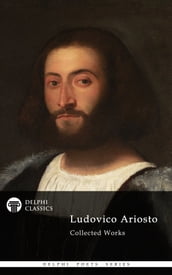 Collected Works of Ludovico Ariosto (Delphi Classics)