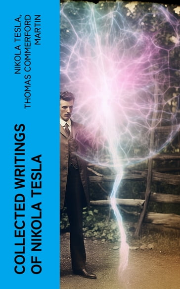Collected Writings of Nikola Tesla - Nikola Tesla - Thomas Commerford Martin