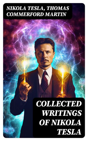 Collected Writings of Nikola Tesla - Nikola Tesla - Thomas Commerford Martin