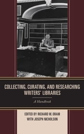 Collecting, Curating, and Researching Writers  Libraries