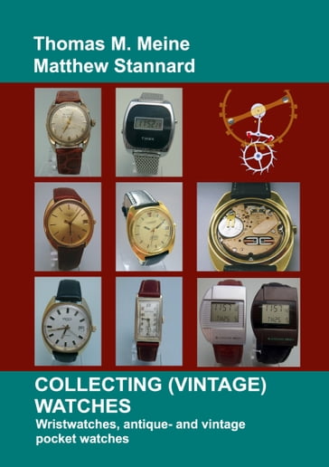 Collecting (Vintage) Watches - Matthew Stannard - Thomas M. Meine