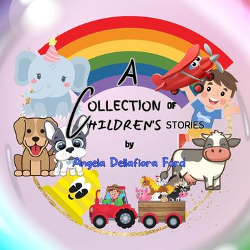 A Collection of Children's Stories - Angela Dellafiora Ford
